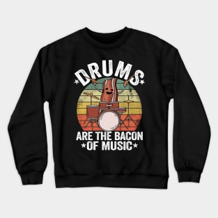 Drums Are The Bacon Of Music Funny Drummer Gift Bacon Crewneck Sweatshirt